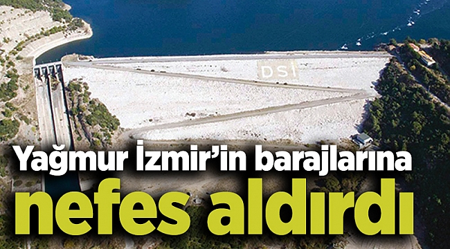 Yağmur İzmir’in barajlarına nefes aldırdı