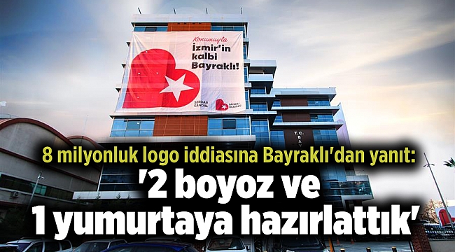 8 milyonluk logo iddiasına Bayraklı'dan yanıt: '2 boyoz ve 1 yumurtaya hazırlattık'