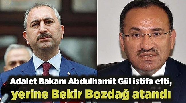 Adalet Bakanı Abdulhamit Gül istifa etti, yerine Bekir Bozdağ atandı