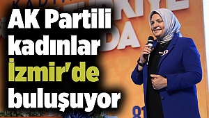 AK Partili kadınlar İzmir'de buluşuyor