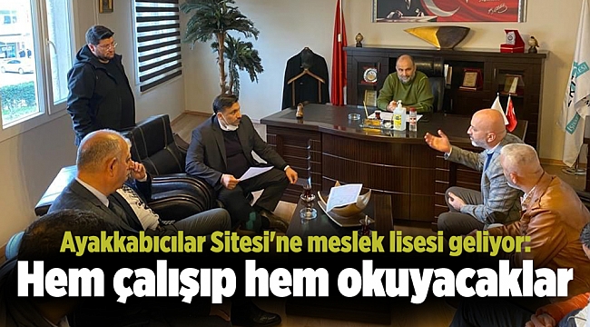 Ayakkabıcılar Sitesi'ne meslek lisesi geliyor: Hem çalışıp hem okuyacaklar