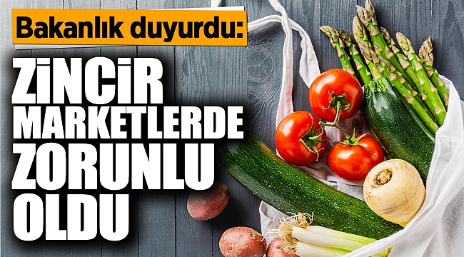 Bakanlık duyurdu: Zincir marketlerde zorunlu oldu