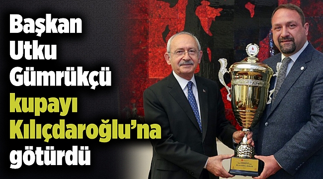 Başkan Gümrükçü kupayı Kılıçdaroğlu’na götürdü