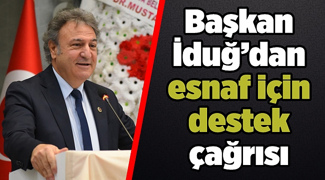 Başkan İduğ’dan esnaf için destek çağrısı