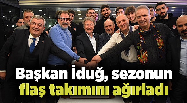 Başkan İduğ, sezonun flaş takımını ağırladı