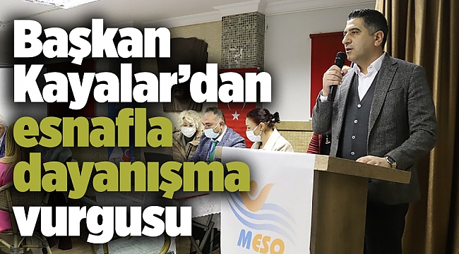 Başkan Kayalar’dan esnafla dayanışma vurgusu