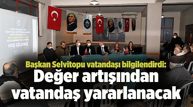 Başkan Selvitopu: Değer artışından vatandaş yararlanacak