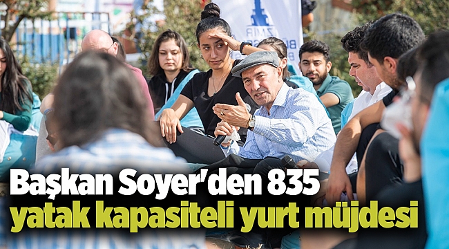 Başkan Soyer'den 835 yatak kapasiteli yurt müjdesi