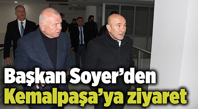 Başkan Soyer’den Kemalpaşa’ya ziyaret