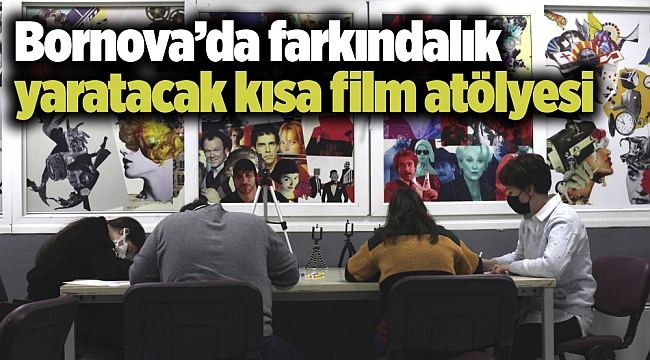 Bornova’da farkındalık yaratacak kısa film atölyesi