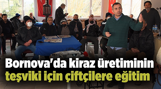 Bornova'da kiraz üretiminin teşviki için çiftçilere eğitim