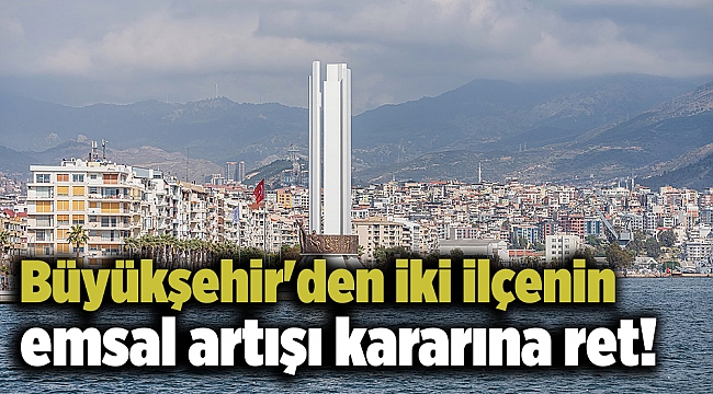 Büyükşehir'den iki ilçenin emsal artışı kararına ret!