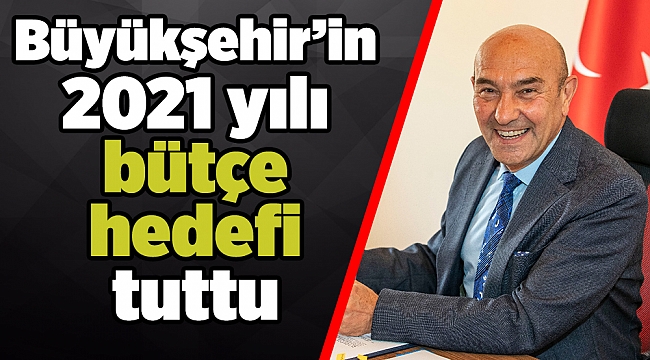 Büyükşehir’in 2021 yılı bütçe hedefi tuttu