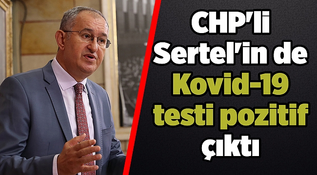 CHP'li Sertel'in de Kovid-19 testi pozitif çıktı