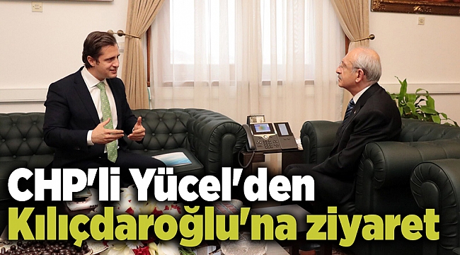 CHP&#039;li Yücel&#039;den Kılıçdaroğlu&#039;na ziyaret