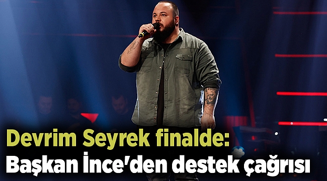 Devrim Seyrek finalde: Başkan İnce'den destek çağrısı