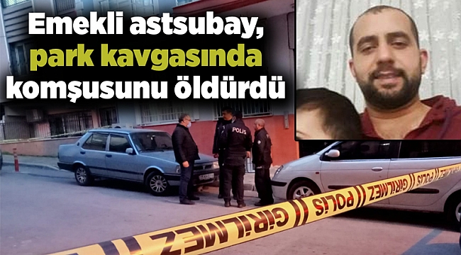Emekli astsubay, park kavgasında komşusunu öldürdü