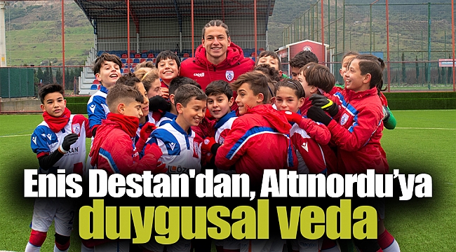 Enis Destan'dan, Altınordu’ya duygusal veda
