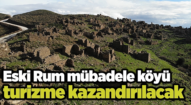 Eski Rum mübadele köyü turizme kazandırılacak