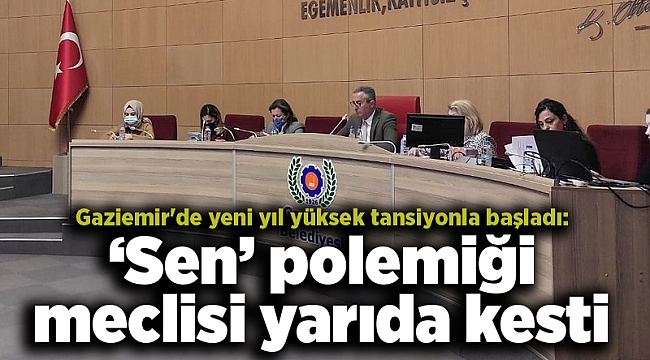 Gaziemir'de yeni yıl yüksek tansiyonla başladı: 'Sen' polemiği meclisi yarıda kesti