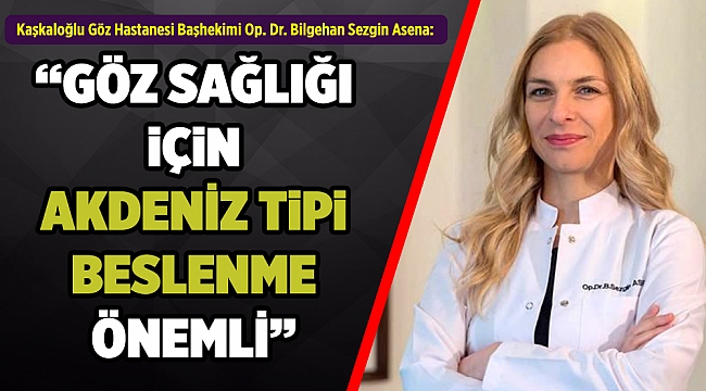 “GÖZ SAĞLIĞI İÇİN AKDENİZ TİPİ BESLENME ÖNEMLİ”