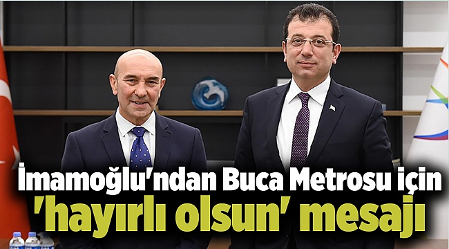 İmamoğlu'ndan Buca Metrosu için 'hayırlı olsun' mesajı