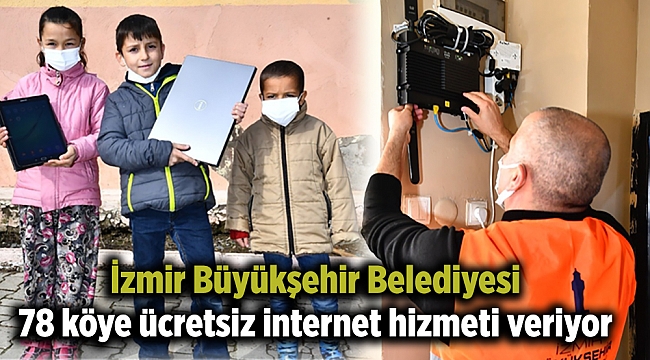 İzmir Büyükşehir Belediyesi 78 köye ücretsiz internet hizmeti veriyor