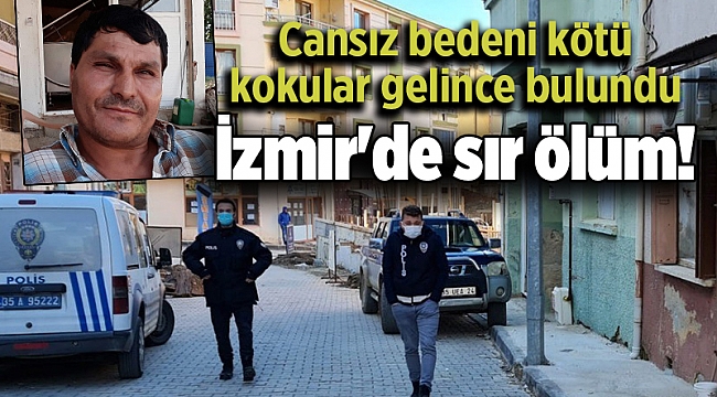 İzmir'de sır ölüm! Cansız bedeni kötü kokular gelince bulundu