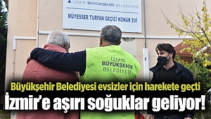 İzmir’e aşırı soğuklar geliyor! Büyükşehir Belediyesi evsizler için harekete geçti