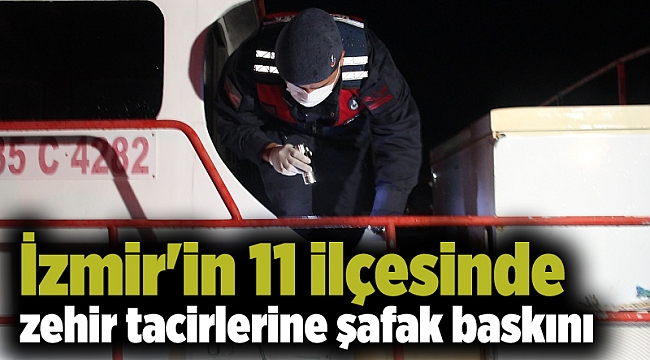İzmir'in 11 ilçesinde zehir tacirlerine şafak baskını