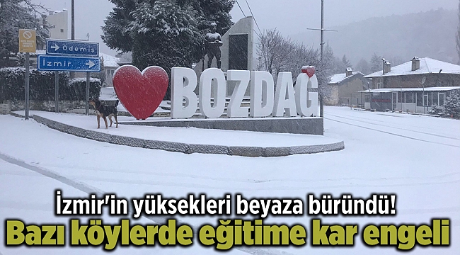 İzmir'in yüksekleri beyaza büründü! Bazı köylerde eğitime kar engeli