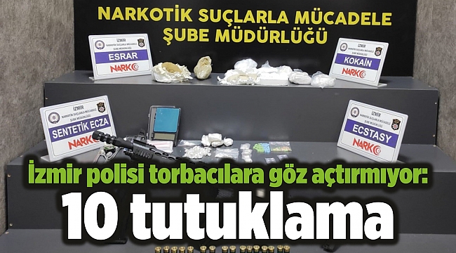 İzmir polisi torbacılara göz açtırmıyor: 10 tutuklama