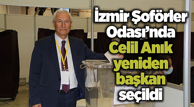 İzmir Şoförler Odası’nda Celil Anık yeniden başkan seçildi