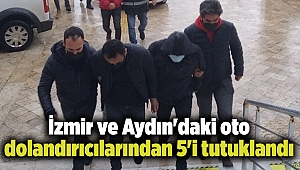 İzmir ve Aydın'daki oto dolandırıcılarından 5'i tutuklandı