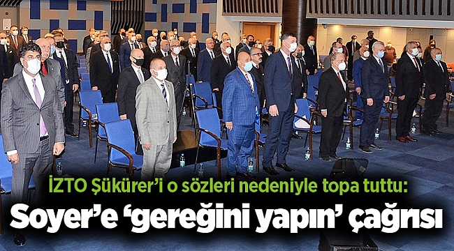 İZTO Şükürer’i o sözleri nedeniyle topa tuttu: Soyer’e ‘gereğini yapın’ çağrısı