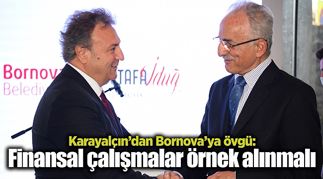 Karayalçın’dan Bornova’ya övgü: Finansal çalışmalar örnek alınmalı
