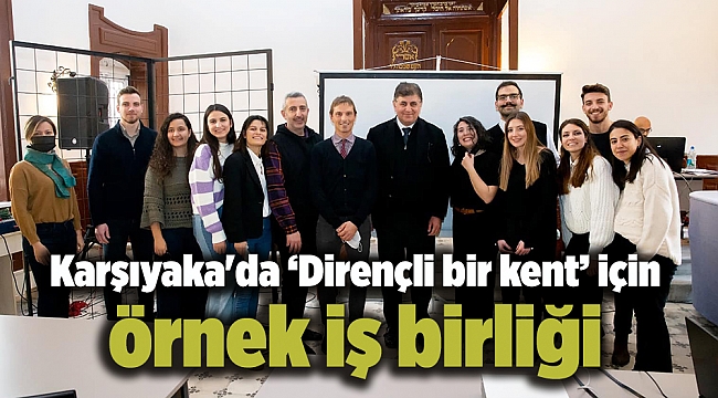 Karşıyaka'da ‘Dirençli bir kent’ için örnek iş birliği
