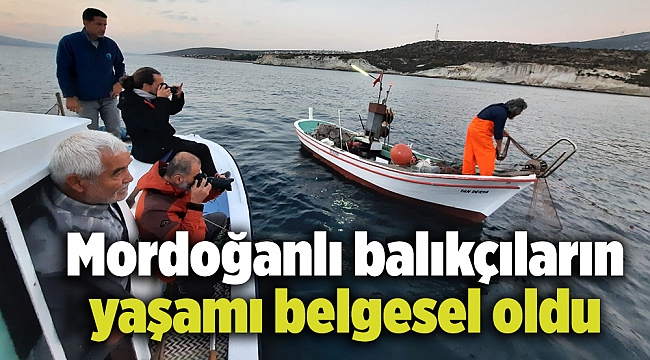 Mordoğanlı balıkçıların yaşamı belgesel oldu
