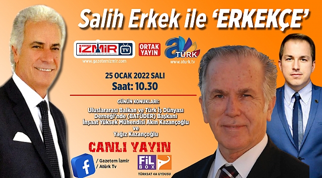 Salih Erkek ile &#039;Erkekçe&#039; programı Kazançoğlu&#039;nu konuk edecek...