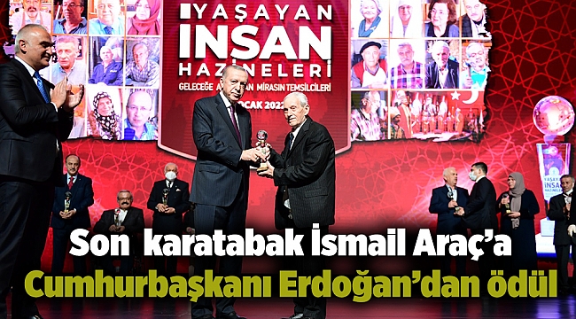 Son Karatabak Bergamalı İsmail Araç’a Cumhurbaşkanı Erdoğan’dan ödül