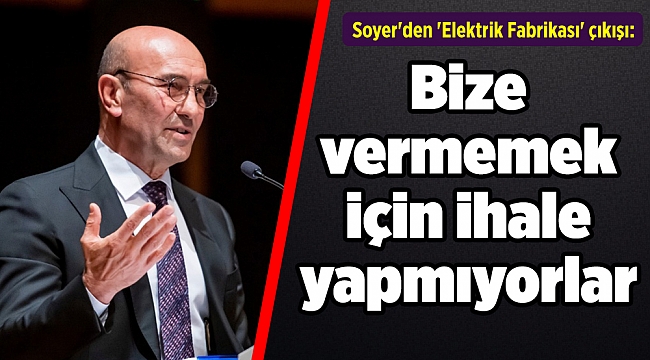 Soyer'den 'Elektrik Fabrikası' çıkışı: Bize vermemek için ihale yapmıyorlar