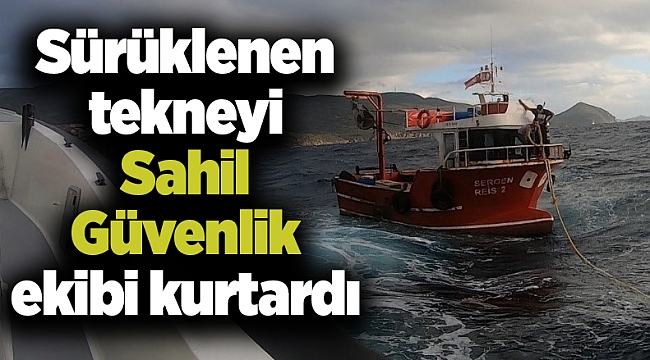 Sürüklenen tekneyi sahil Sahil Güvenlik ekibi kurtardı