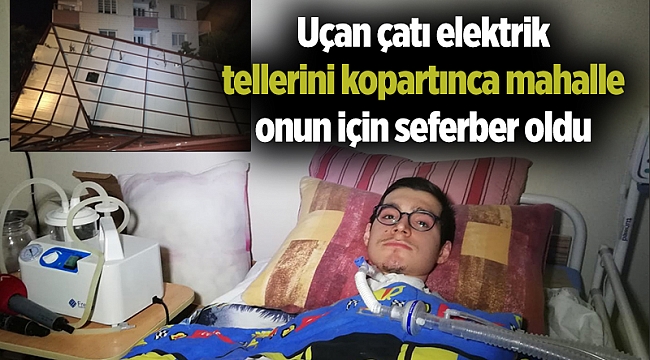 Uçan çatı elektrik tellerini kopartınca mahalle onun için seferber oldu