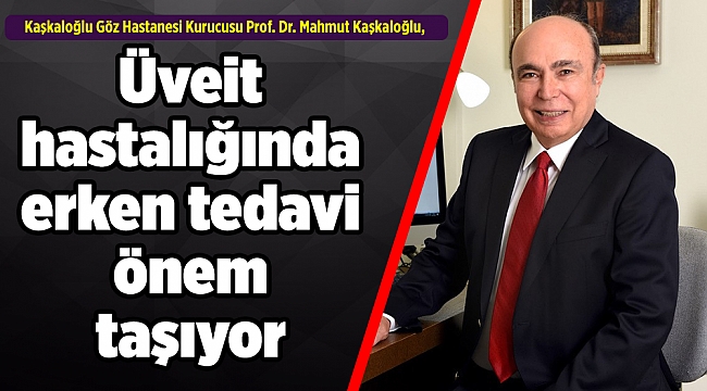 Üveit hastalığında erken tedavi önem taşıyor