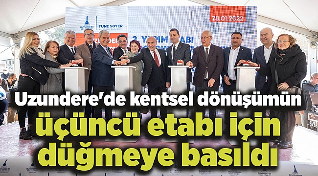 Uzundere'de kentsel dönüşümün üçüncü etabı için düğmeye basıldı