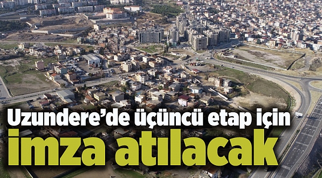 Uzundere’de üçüncü etap için imza atılacak