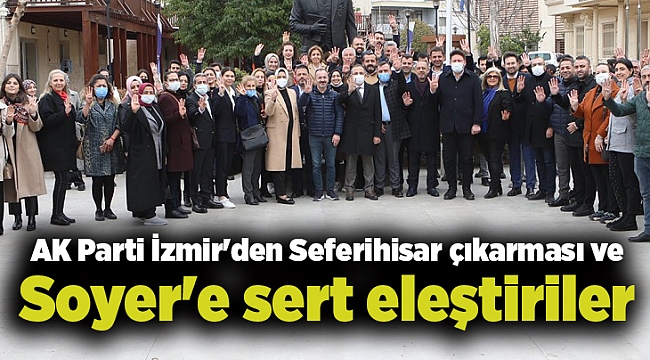 AK Parti İzmir'den Seferihisar çıkarması ve Soyer'e sert eleştiriler