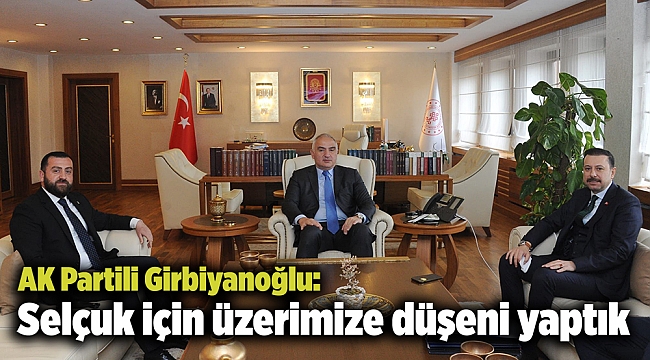 AK Partili Girbiyanoğlu: Selçuk için üzerimize düşeni yaptık