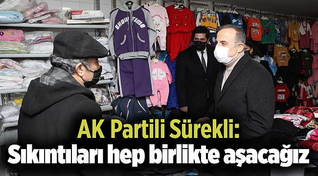 AK Partili Sürekli: Sıkıntıları hep birlikte aşacağız