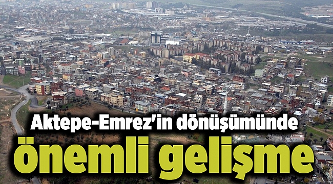 Aktepe-Emrez'in dönüşümünde önemli gelişme